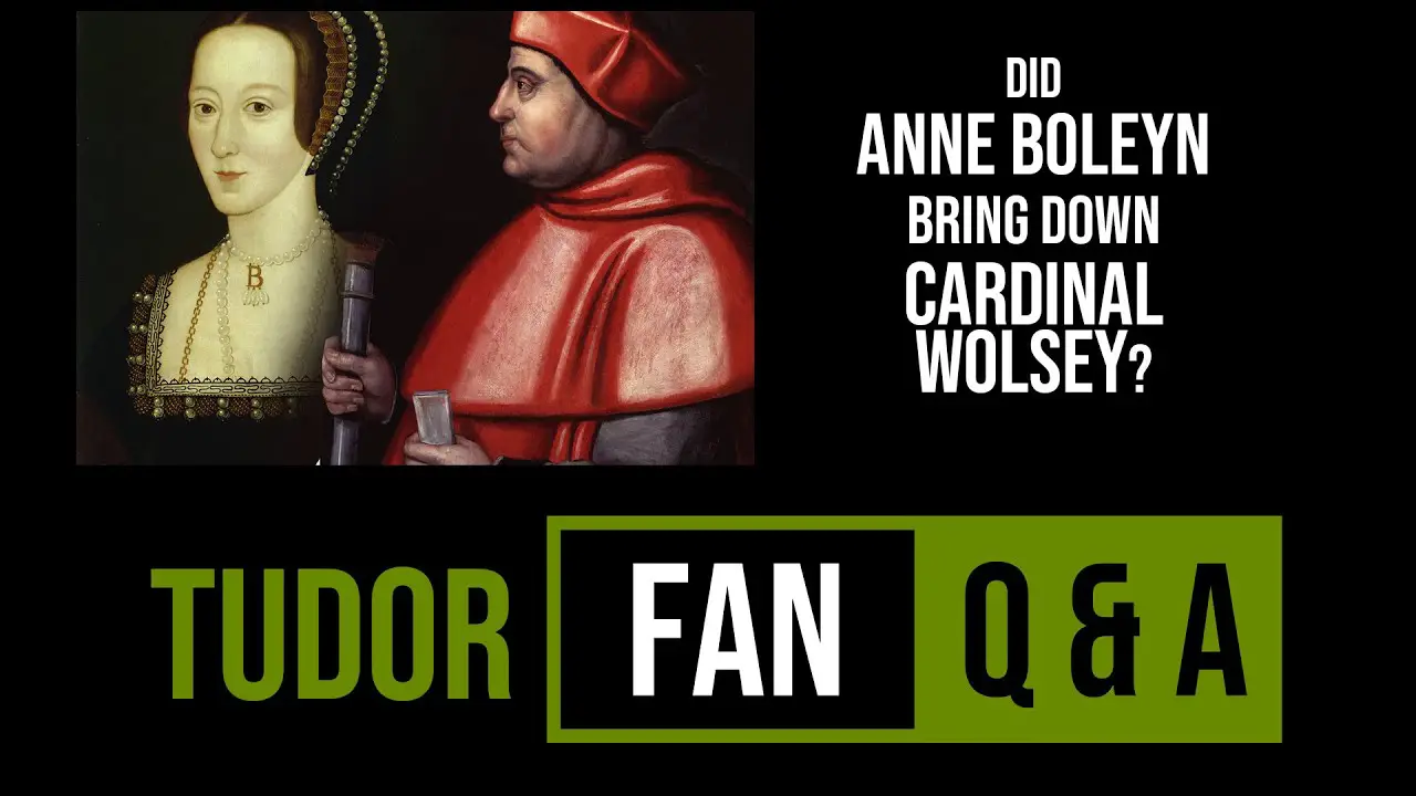 Did Anne Boleyn Bring Down Cardinal Wolsey The Anne Boleyn Files 