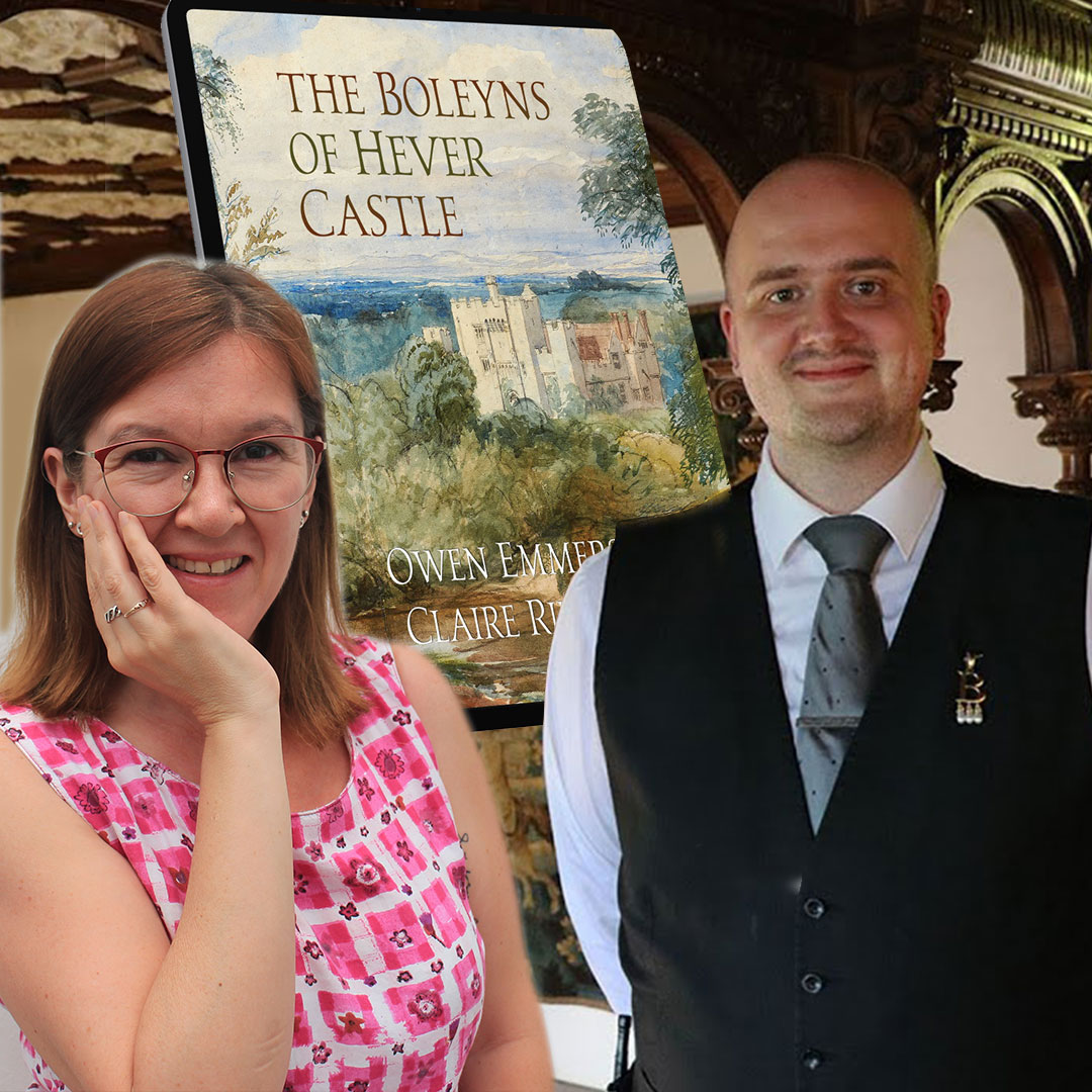 Claire and Owen talk about The Boleyns of Hever Castle The Anne